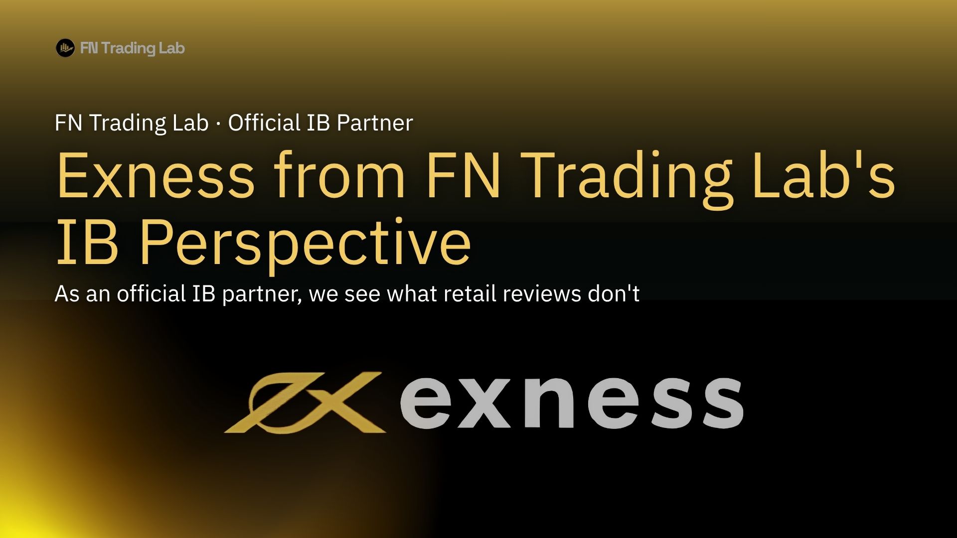 Exness broker review from FN Trading Lab's IB perspective — official IB partner insights on cashback, withdrawals, and trading conditions